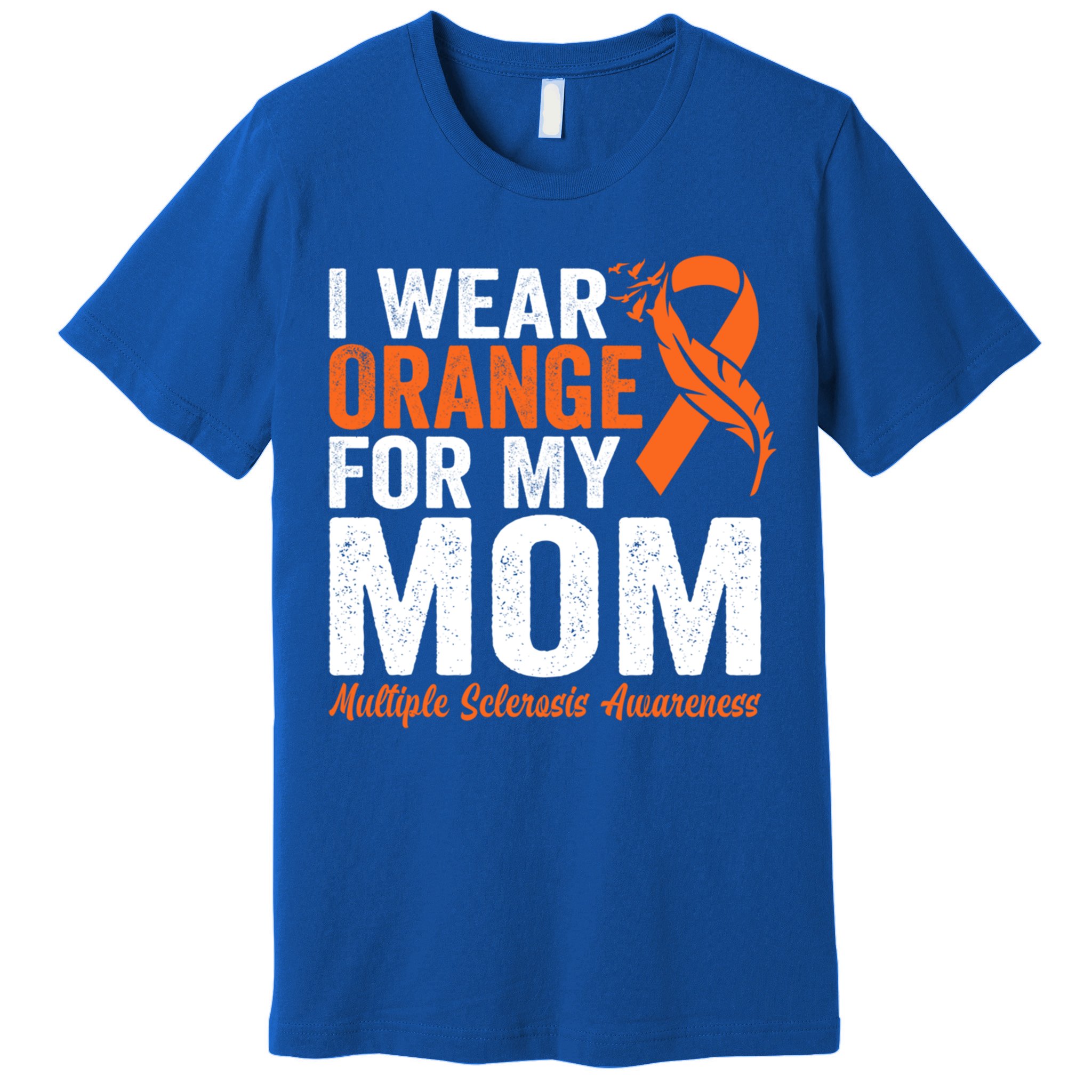 I Wear Orange For My Mom Multiple Sclerosis Awareness Gift Premium T-Shirt
