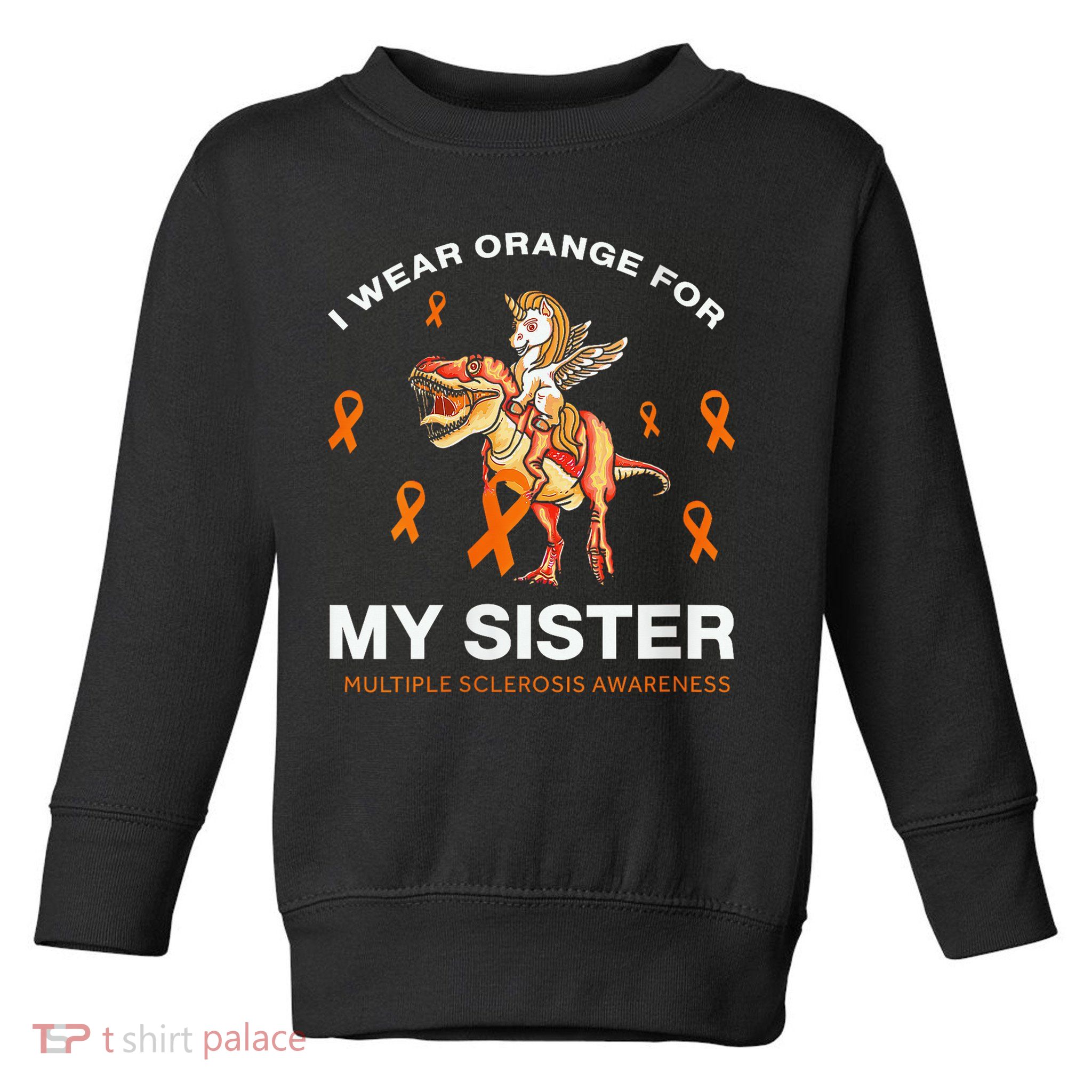 I Wear Orange For My Sister Multiple Sclerosis Awareness Toddler Sweatshirt