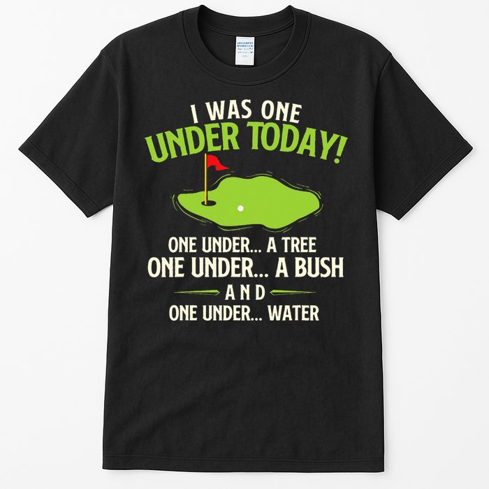 I Was One Under Today Golfer Golf Lover Golfing Tall T-Shirt