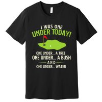 I Was One Under Today Golfer Golf Lover Golfing Premium T-Shirt