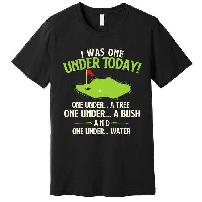 I Was One Under Today Golfer Golf Lover Golfing Premium T-Shirt