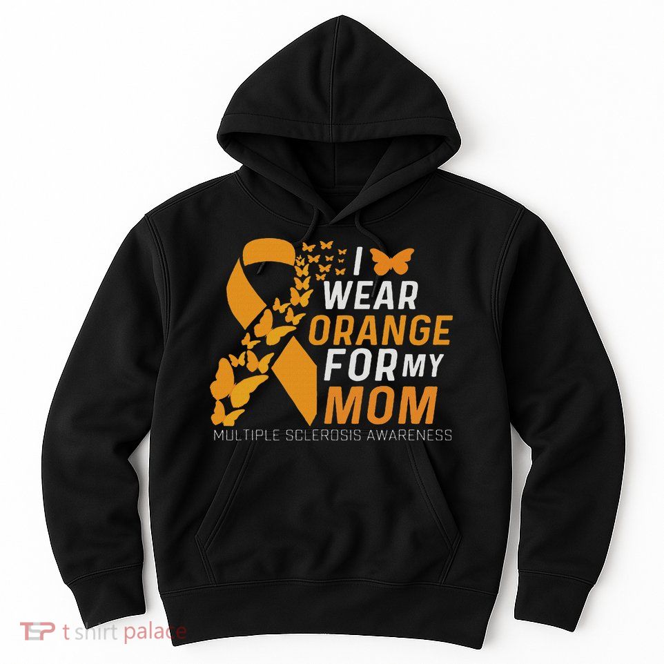 I Wear Orange For My Moms Ms Multiple Sclerosis Awareness Hoodie