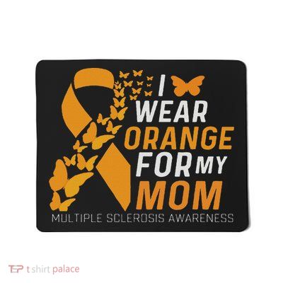 I Wear Orange For My Moms Ms Multiple Sclerosis Awareness Mousepad