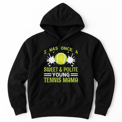 I Was Once A Sweet And Polite Young Tennis Mama Hoodie