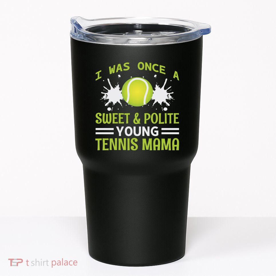 I Was Once A Sweet And Polite Young Tennis Mama Tumbler