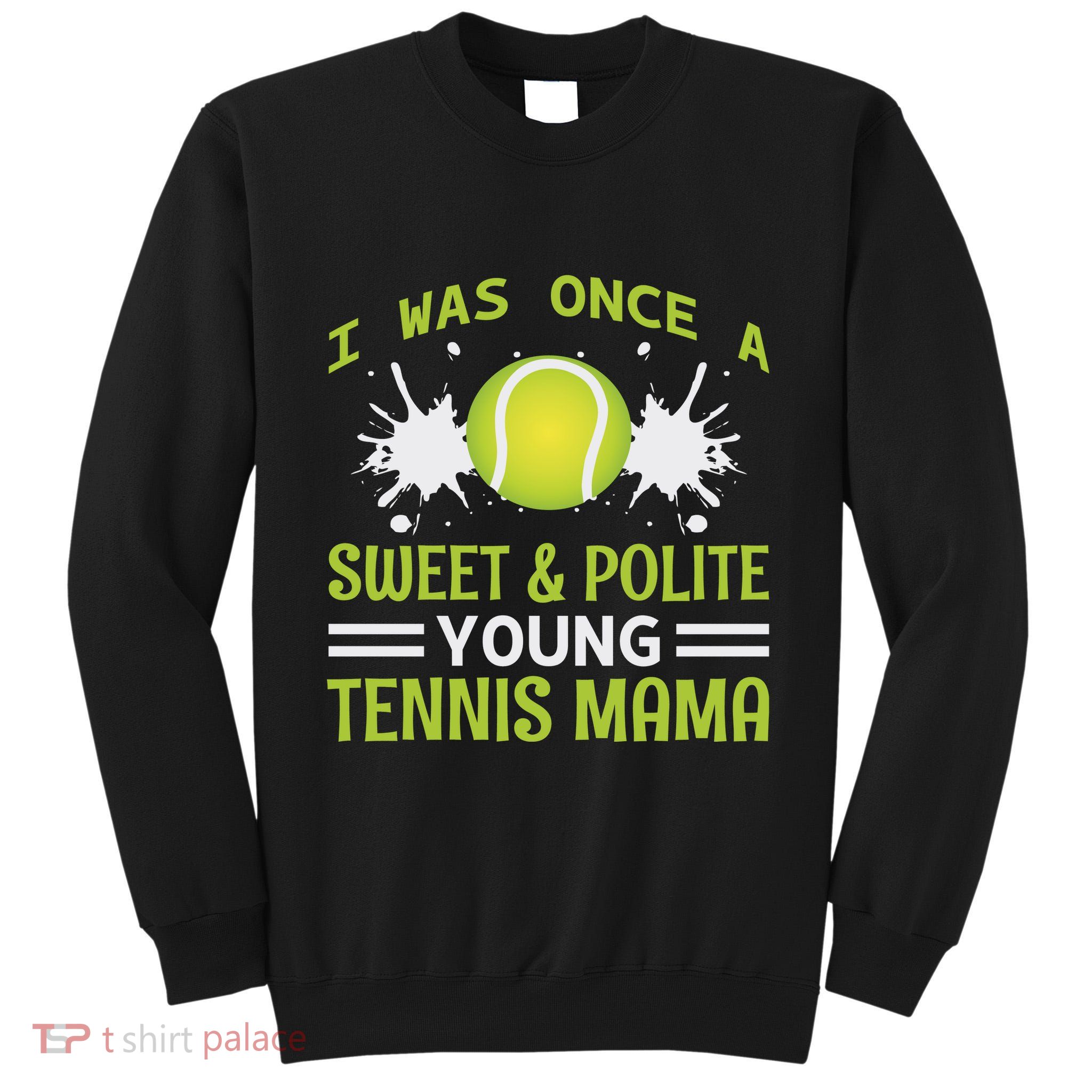 I Was Once A Sweet And Polite Young Tennis Mama Tall Sweatshirt