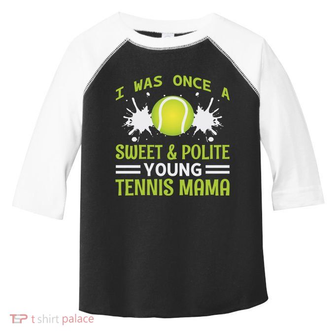 I Was Once A Sweet And Polite Young Tennis Mama Toddler Fine Jersey T-Shirt