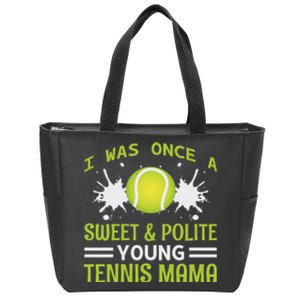 I Was Once A Sweet And Polite Young Tennis Mama Zip Tote Bag