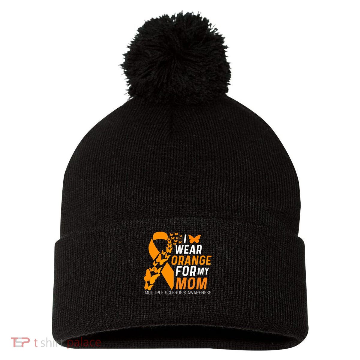 I Wear Orange For My Moms Ms Multiple Sclerosis Awareness Pom Pom 12in Knit Beanie