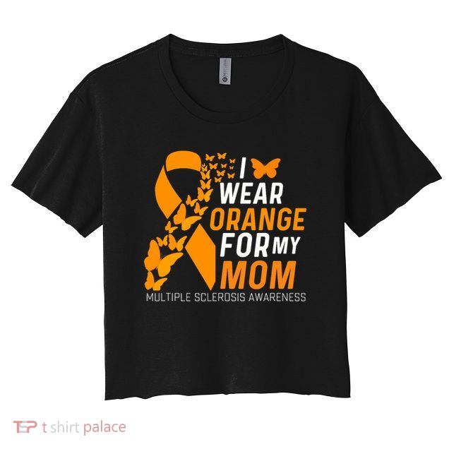 I Wear Orange For My Moms Ms Multiple Sclerosis Awareness Crop Top