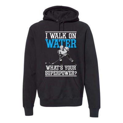 I Walk On Water Ice Hockey Player Skating Premium Hoodie