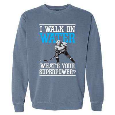 I Walk On Water Ice Hockey Player Skating Garment-Dyed Sweatshirt