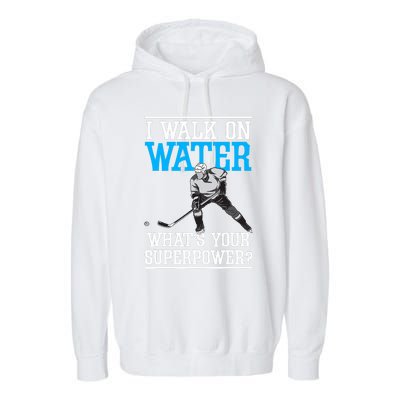 I Walk On Water Ice Hockey Player Skating Garment-Dyed Fleece Hoodie