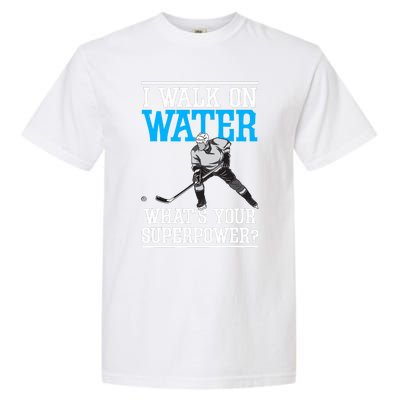 I Walk On Water Ice Hockey Player Skating Garment-Dyed Heavyweight T-Shirt