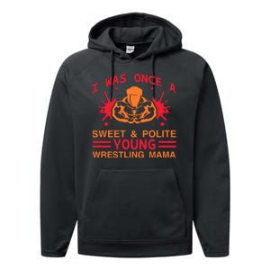 I Was Once A Sweet And Polite Young Wrestling Mama Performance Fleece Hoodie