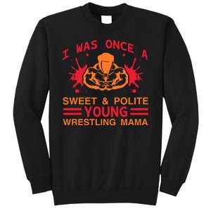 I Was Once A Sweet And Polite Young Wrestling Mama Sweatshirt