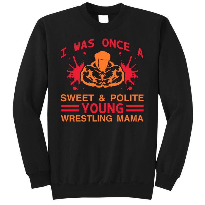 I Was Once A Sweet And Polite Young Wrestling Mama Tall Sweatshirt