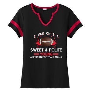 I Was Once A Sweet And Polite Young American Football Mama Ladies Halftime Notch Neck Tee