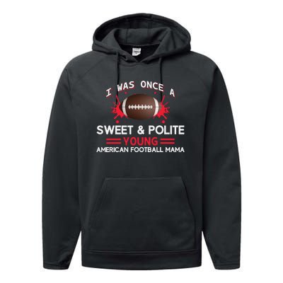 I Was Once A Sweet And Polite Young American Football Mama Performance Fleece Hoodie