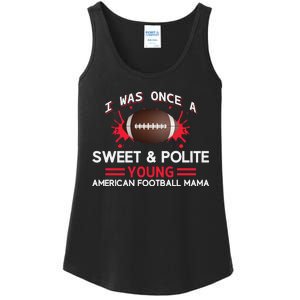 I Was Once A Sweet And Polite Young American Football Mama Ladies Essential Tank