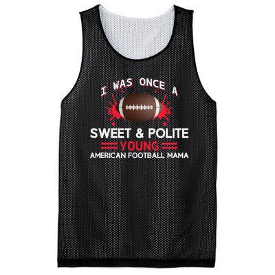 I Was Once A Sweet And Polite Young American Football Mama Mesh Reversible Basketball Jersey Tank