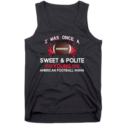 I Was Once A Sweet And Polite Young American Football Mama Tank Top