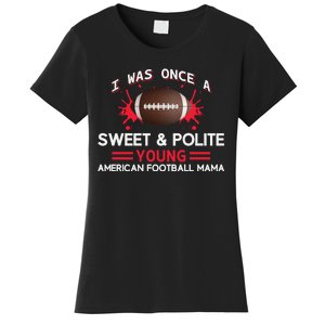 I Was Once A Sweet And Polite Young American Football Mama Women's T-Shirt