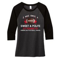 I Was Once A Sweet And Polite Young American Football Mama Women's Tri-Blend 3/4-Sleeve Raglan Shirt