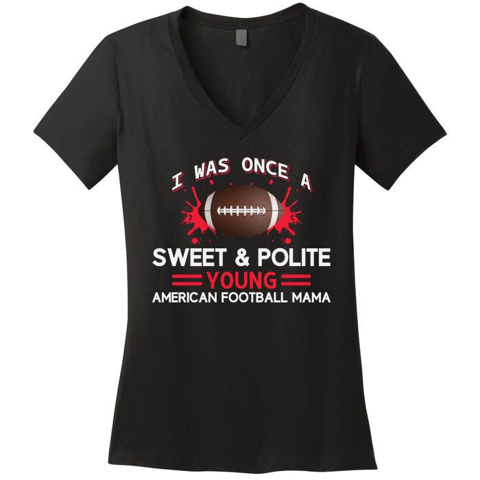 I Was Once A Sweet And Polite Young American Football Mama Women's V-Neck T-Shirt