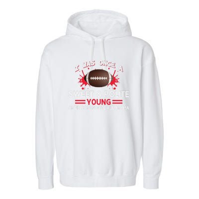 I Was Once A Sweet And Polite Young American Football Mama Garment-Dyed Fleece Hoodie