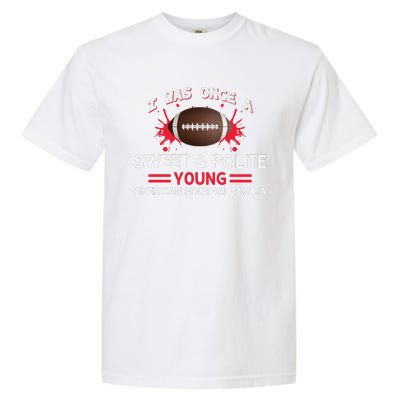 I Was Once A Sweet And Polite Young American Football Mama Garment-Dyed Heavyweight T-Shirt