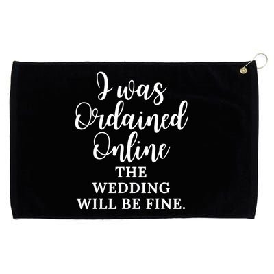 I Was Ordained Online The Wedding Will Be Fine Grommeted Golf Towel