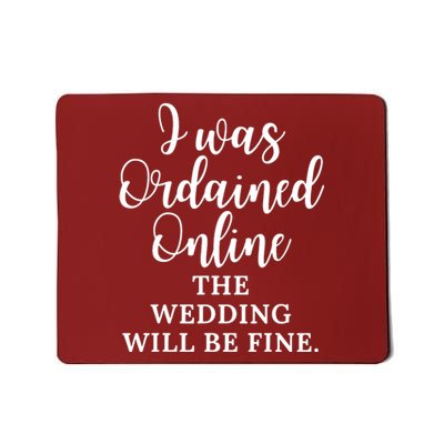 I Was Ordained Online The Wedding Will Be Fine Mousepad