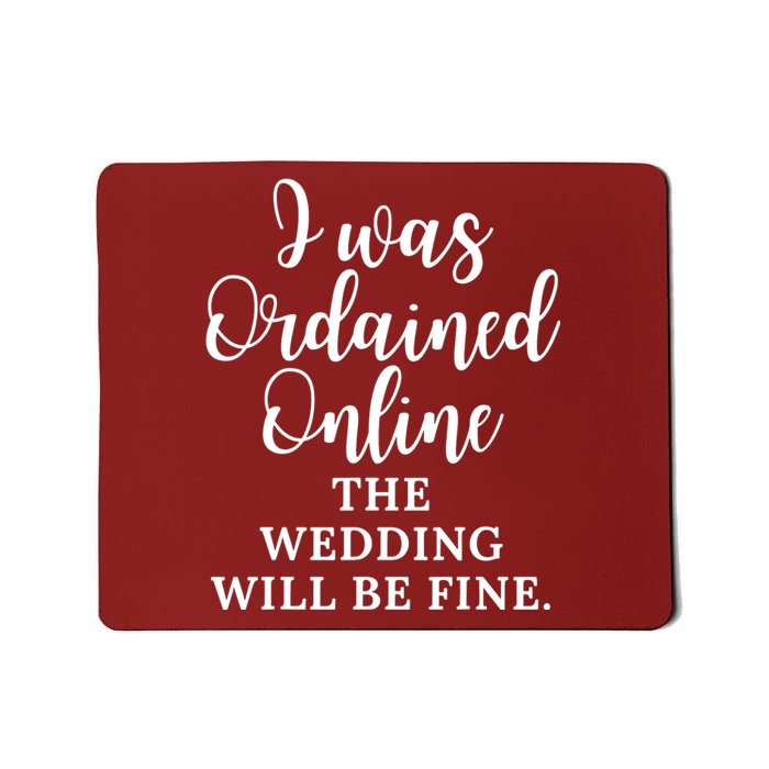 I Was Ordained Online The Wedding Will Be Fine Mousepad