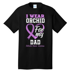 I Wear Orchid For My Dad Father Testicular Cancer Awareness Tall T-Shirt