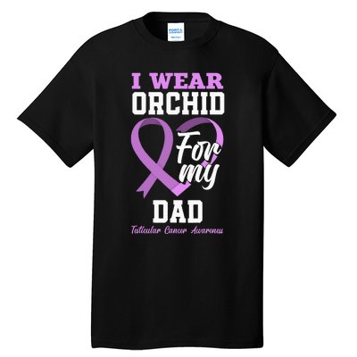 I Wear Orchid For My Dad Father Testicular Cancer Awareness Tall T-Shirt