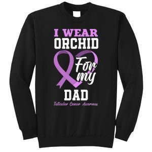 I Wear Orchid For My Dad Father Testicular Cancer Awareness Tall Sweatshirt