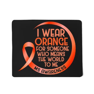 I Wear Orange For Someone Ms Multiple Sclerosis Awareness Mousepad
