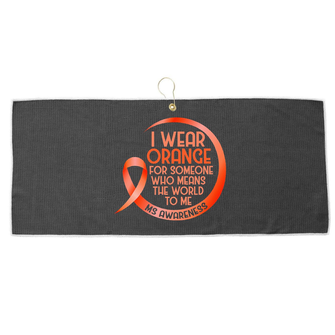 I Wear Orange For Someone Ms Multiple Sclerosis Awareness Large Microfiber Waffle Golf Towel