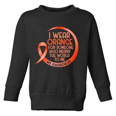 I Wear Orange For Someone Ms Multiple Sclerosis Awareness Toddler Sweatshirt