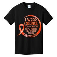 I Wear Orange For Someone Ms Multiple Sclerosis Awareness Kids T-Shirt