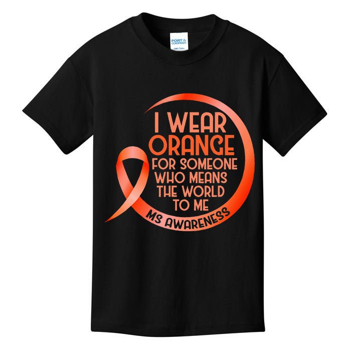 I Wear Orange For Someone Ms Multiple Sclerosis Awareness Kids T-Shirt