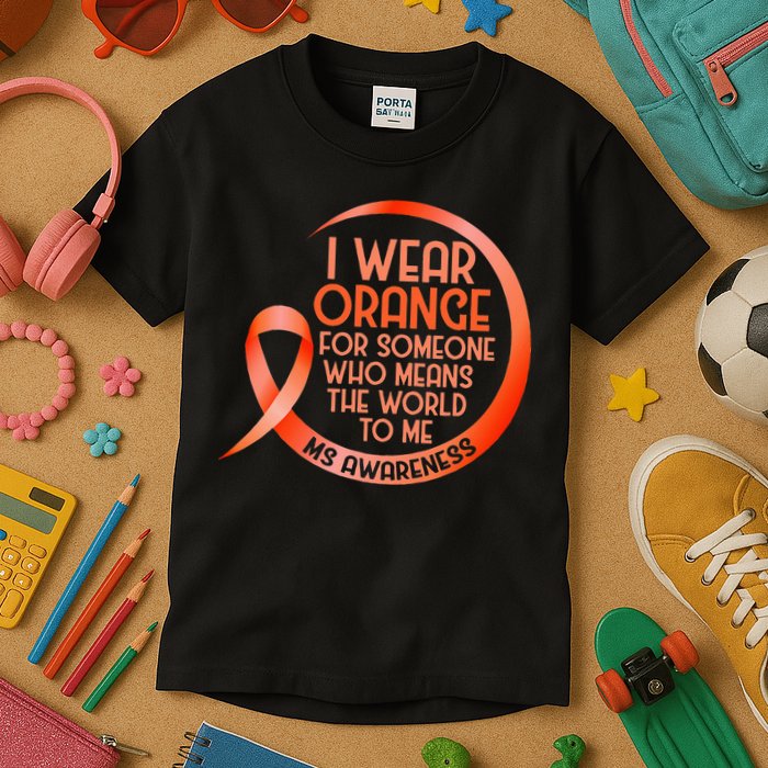 I Wear Orange For Someone Ms Multiple Sclerosis Awareness Kids T-Shirt