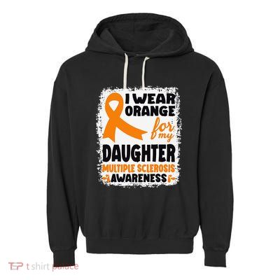 I Wear Orange For My Daughter Multiple Sclerosis Awareness Garment-Dyed Fleece Hoodie
