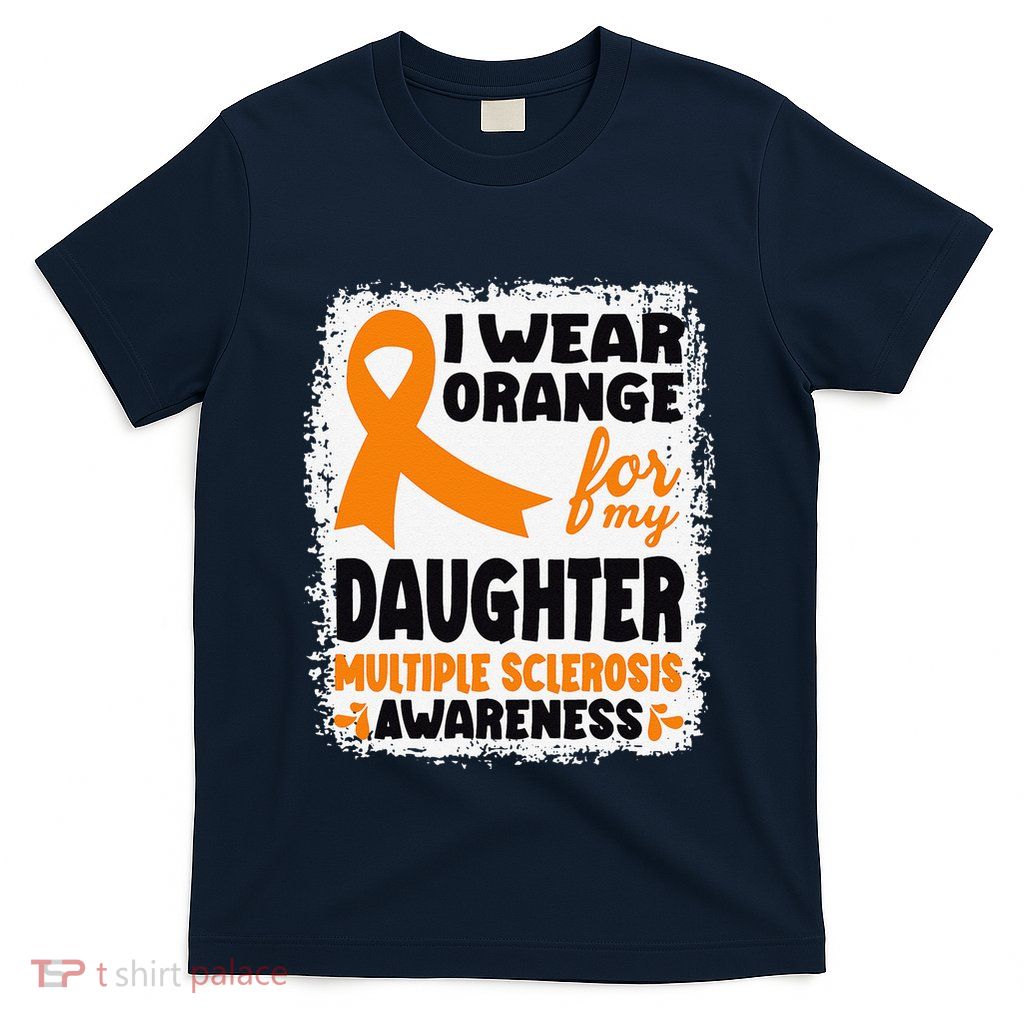 I Wear Orange For My Daughter Multiple Sclerosis Awareness T-Shirt