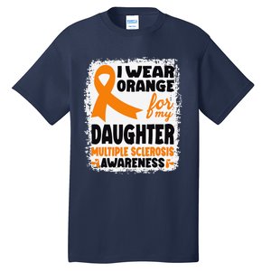 I Wear Orange For My Daughter Multiple Sclerosis Awareness Tall T-Shirt