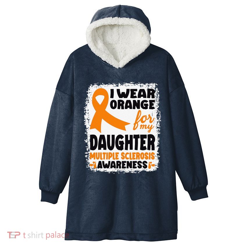 I Wear Orange For My Daughter Multiple Sclerosis Awareness Hooded Wearable Blanket