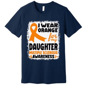 I Wear Orange For My Daughter Multiple Sclerosis Awareness Premium T-Shirt