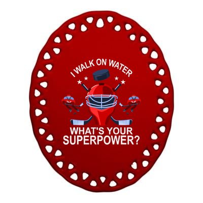 I Walk On Water What´s Your Superpower Ice Hockey Gift Ceramic Oval Ornament