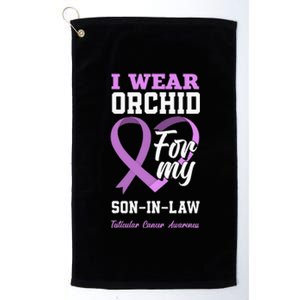 I Wear Orchid For My SonInLaw Testicular Cancer Awareness Platinum Collection Golf Towel